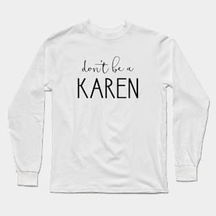 Don't Be A Karen Long Sleeve T-Shirt